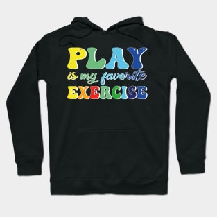 Play Is My Favorite Exercise Hoodie